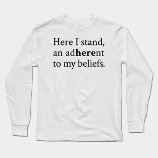 Here I Stand: Adhering to My Beliefs with Conviction and Courage Long Sleeve T-Shirt